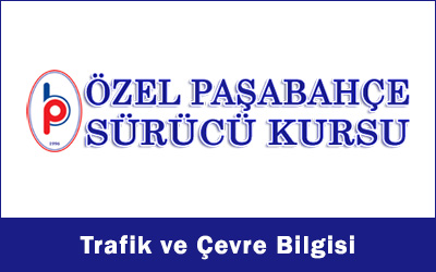 trafik ve çevre bilgisi, paşabahçe sürücü kursu,